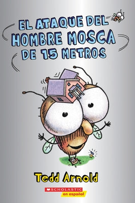 El Ataque del Hombre Mosca de 15 Metros (Attack of the 50-Foot Fly Guy) by Arnold, Tedd