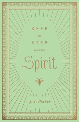 Keep in Step with the Spirit by Packer, J. I.