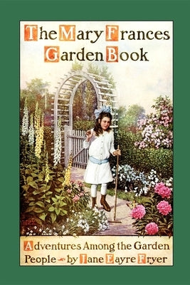 Mary Frances Garden Book: Adventures Among the Garden People by Fryer, Jane Eayre