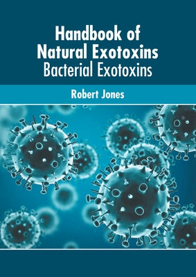 Handbook of Natural Exotoxins: Bacterial Exotoxins by Jones, Robert