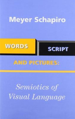 Words, Script, and Pictures: Semiotics of Visual Language by Schapiro, Meyer