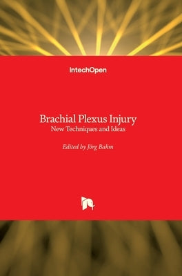Brachial Plexus Injury: New Techniques and Ideas by Bahm, J&#246;rg