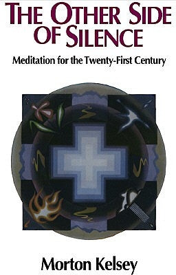 The Other Side of Silence (Revised): Meditation for the Twenty-First Century by Kelsey, Morton