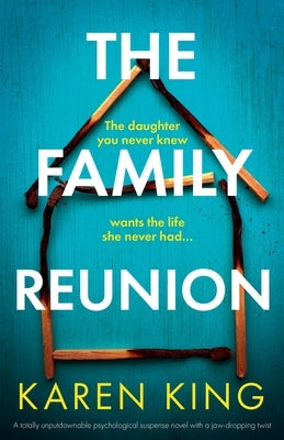 The Family Reunion: A totally unputdownable psychological suspense novel with a jaw-dropping twist by King, Karen