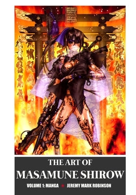 The Art of Masamune Shirow: Volume 1: Manga by Robinson, Jeremy Mark