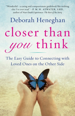 Closer Than You Think: The Easy Guide to Connecting with Loved Ones on the Other Side by Heneghan, Deborah