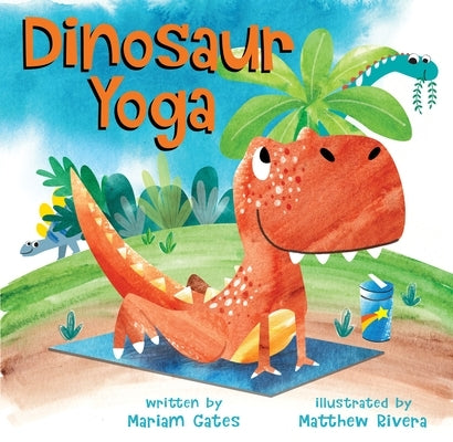 Dinosaur Yoga by Gates, Mariam