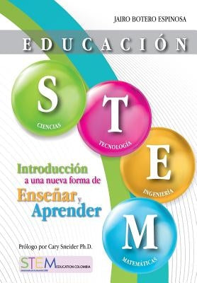 Educación STEM: Introducción a una nueva forma de enseñar y aprender by Sneider, Cary