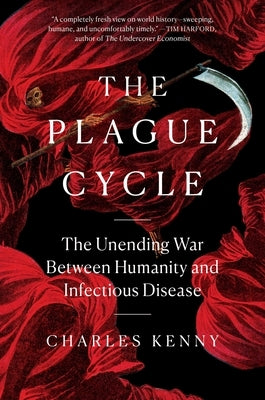 The Plague Cycle: The Unending War Between Humanity and Infectious Disease by Kenny, Charles