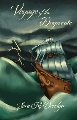 Voyage of the Desperate by Driedger, Sara M.