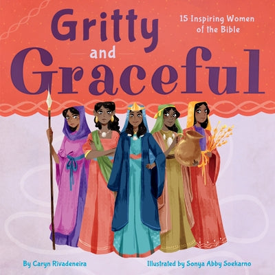 Gritty and Graceful: 15 Inspiring Women of the Bible by Rivadeneira, Caryn