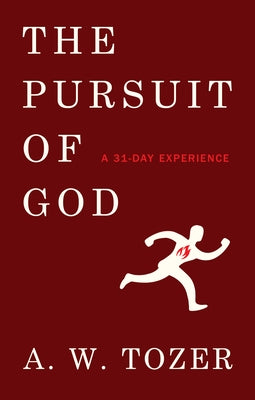 The Pursuit of God: A 31-Day Experience by Tozer, A. W.