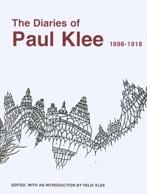 The Diaries of Paul Klee, 1898-1918 by Klee, Paul