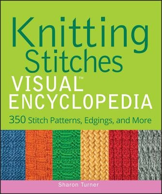 Knitting Stitches VISUAL Encyclopedia by Turner, Sharon