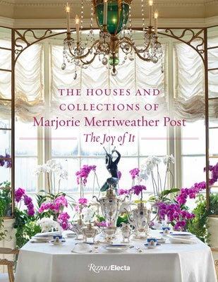 The Houses and Collections of Marjorie Merriweather Post by Markert, Kate