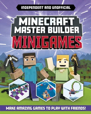 Master Builder: Minecraft Minigames (Independent & Unofficial): Amazing Games to Make in Minecraft by Stanford, Sara