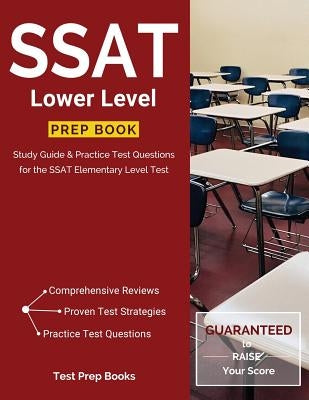 SSAT Lower Level Prep Book: Study Guide & Practice Test Questions for the SSAT Elementary Level Test by Test Prep Books