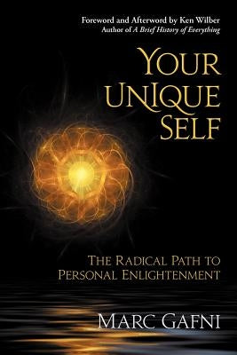 Your Unique Self: The Radical Path to Personal Enlightenment by Gafni, Marc