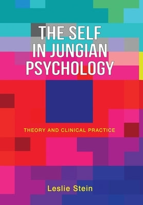 The Self in Jungian Psychology: Theory and Clinical Practice by Stein, Leslie