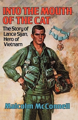 Into the Mouth of the Cat: The Story of Lance Sijan, Hero of Vietnam by McConnell, Malcolm