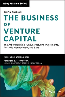 The Business of Venture Capital: The Art of Raising a Fund, Structuring Investments, Portfolio Management, and Exits by Ramsinghani, Mahendra