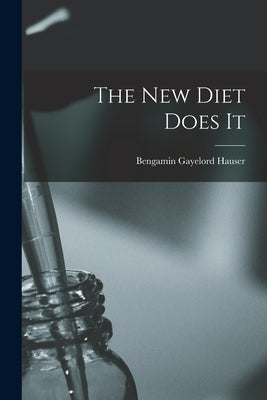 The New Diet Does It by Hauser, Bengamin Gayelord