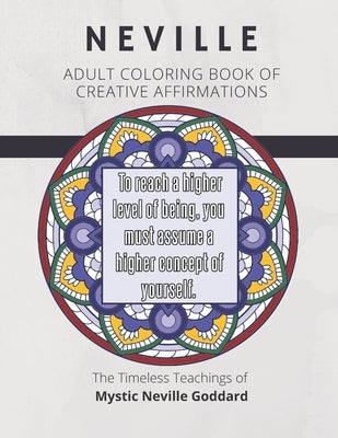 Coloring Book of Creative Affirmations: The Timeless Teachings of Mystic Neville Goddard: Manifesting Miracles Mandalas by Journals, Mentor