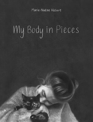 My Body in Pieces by H&#233;bert, Marie-No&#235;lle