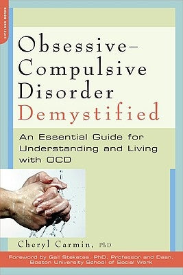 Obsessive-Compulsive Disorder Demystified: An Essential Guide for Understanding and Living with OCD by Carmin, Cheryl