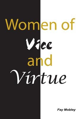 Women of Vice and Virtue by Mobley, Fay