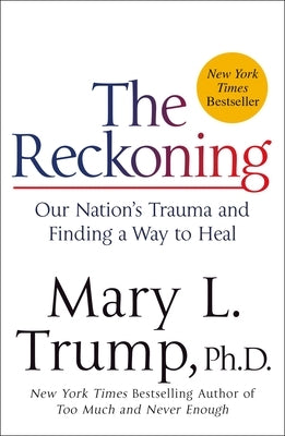 The Reckoning: Our Nation's Trauma and Finding a Way to Heal by Trump, Mary L.
