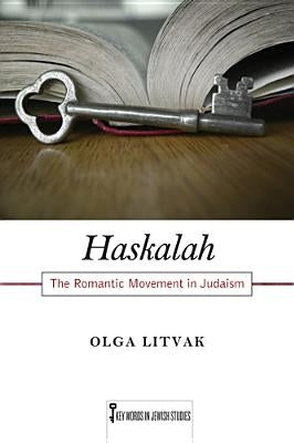 Haskalah: The Romantic Movement in Judaism Volume 3 by Litvak, Olga