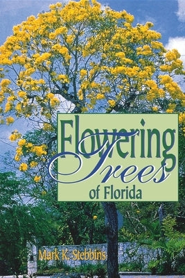 Flowering Trees of Florida by Stebbins, Mark