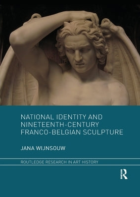 National Identity and Nineteenth-Century Franco-Belgian Sculpture by Wijnsouw, Jana