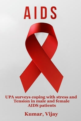 UPA surveys coping with stress and tension in male and female AIDS patients by Vijay, Kumar