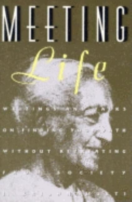 Meeting Life: Writings and Talks on Finding Your Path Without Retreating from Society by Krishnamurti, Jiddu