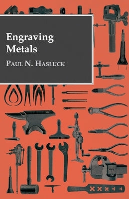 Engraving Metals: With Numerous Engravings and Diagrams by Hasluck, Paul N.