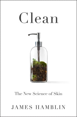 Clean: The New Science of Skin by Hamblin, James