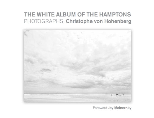 The White Album of the Hamptons: Photographs by Von Hohenberg, Christophe