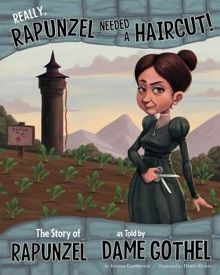 Really, Rapunzel Needed a Haircut!: The Story of Rapunzel as Told by Dame Gothel by Gunderson, Jessica