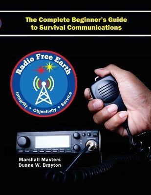 Radio Free Earth: The Complete Beginner's Guide to Survival Communications (Paperback) by Masters, Marshall