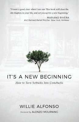 It's A New Beginning: How to Turn Setbacks Into Comebacks by Alfonso, Willie