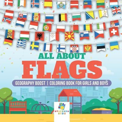 All About Flags Geography Boost Coloring Book for Girls and Boys by Educando Kids