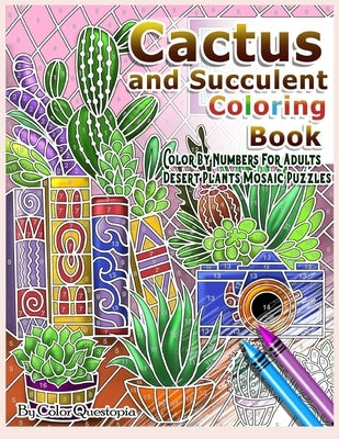 Cactus and Succulent Coloring Book Color by Numbers For Adults Dessert Plants Mosaic Puzzles: Large Cacti and Tiny Terrariums For Relaxation and Mindf by Color Questopia