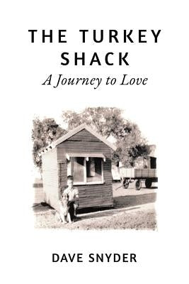 The Turkey Shack: A Journey to Love by Snyder, Dave