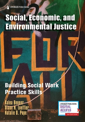Social, Economic, and Environmental Justice: Building Social Work Practice Skills by Benner, Kalea