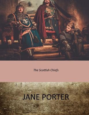 The Scottish Chiefs by Porter, Jane