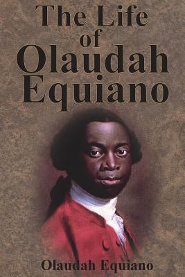 The Life of Olaudah Equiano by Equiano, Olaudah