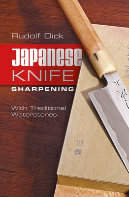 Japanese Knife Sharpening: With Traditional Waterstones by Dick, Rudolf