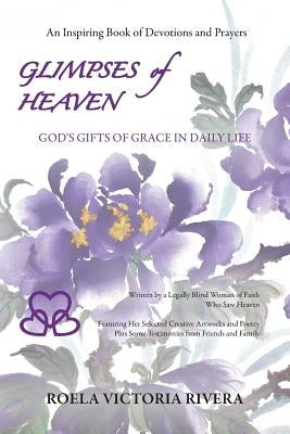 Glimpses of Heaven: God's Gifts of Grace in Daily Life by Rivera, Roela Victoria